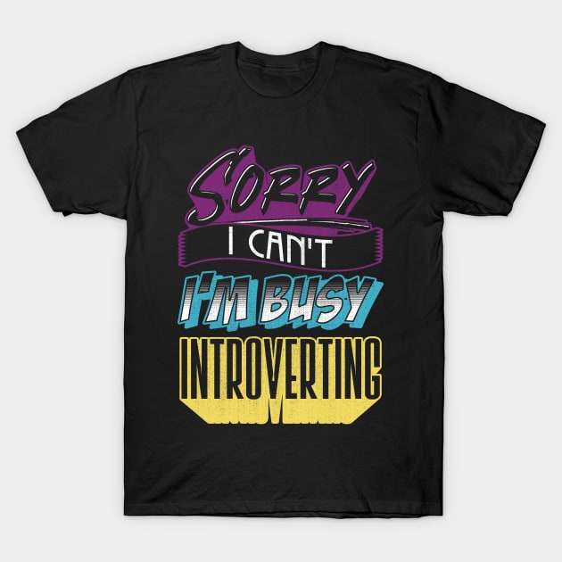 Sorry I Can't I'm Very Busy Introverting Funny Introvert T-Shirt by Proficient Tees